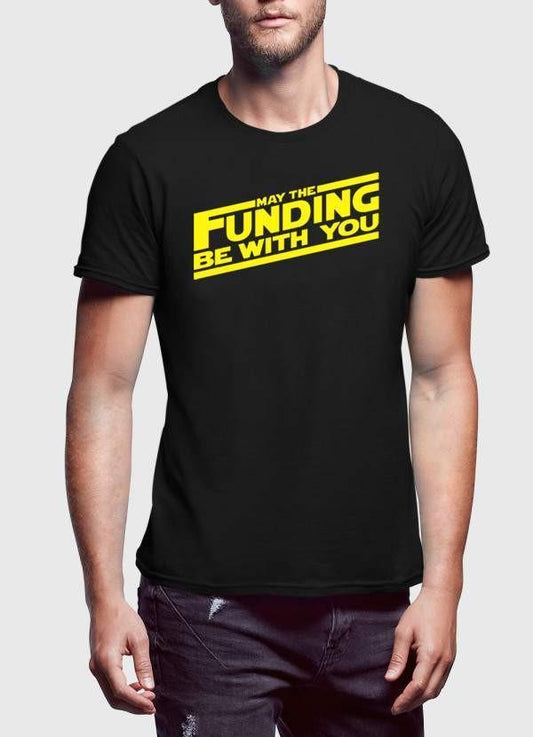 MAY THE FUNDING WITH YOU  T-shirt